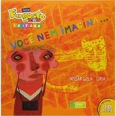 Você nem imagina...