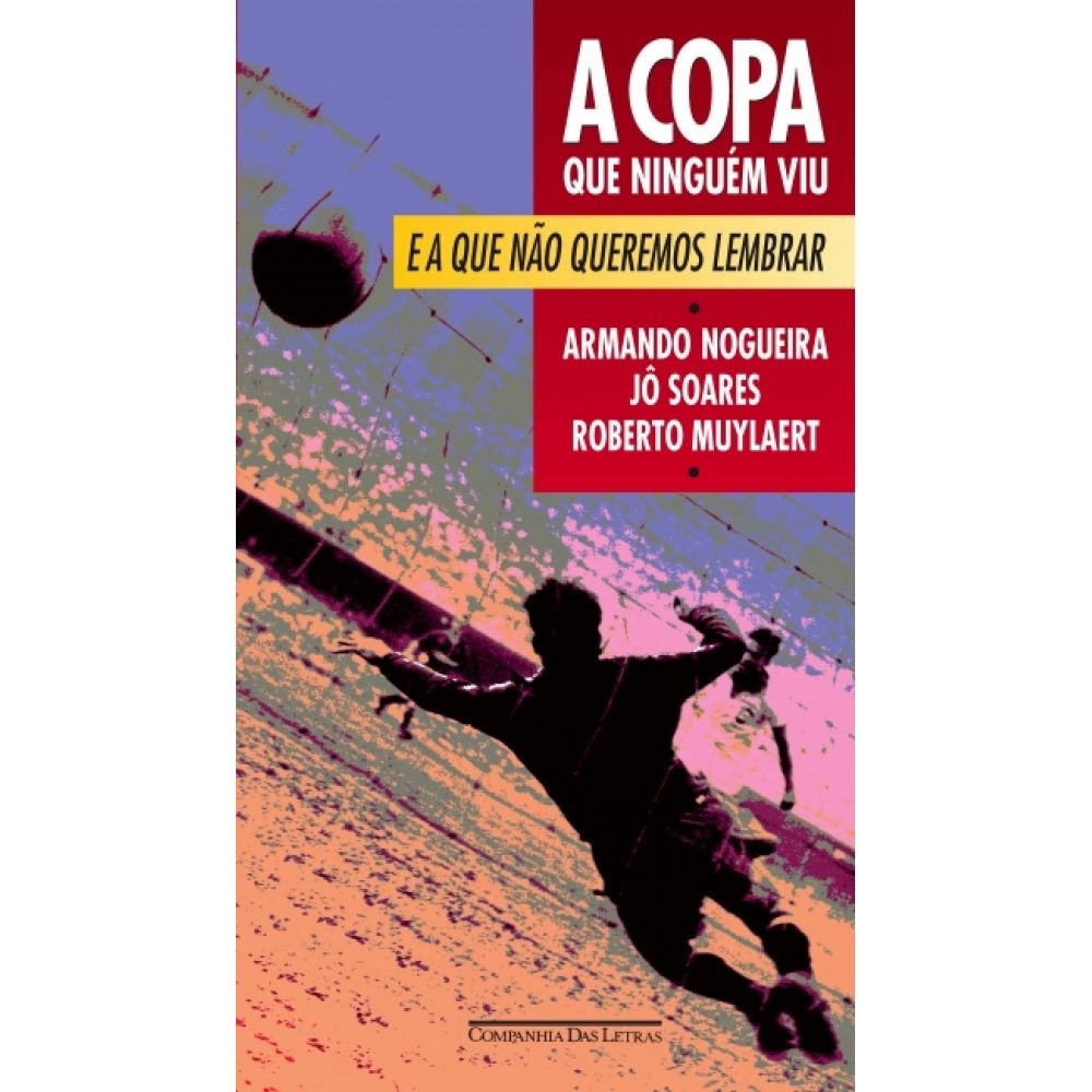 A copa que ninguém viu e a que não queremos lembrar